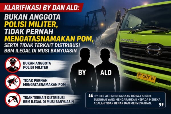 Klarifikasi BY dan ALD: Bukan Anggota Polisi Militer, Tidak Pernah Mengatasnamakan Pom, serta Tidak Terkait Distribusi BBM Ilegal di Musi Banyuasin